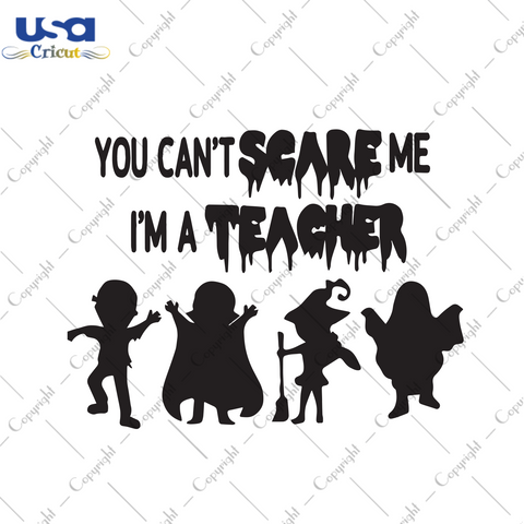 You Can't Scare Me I'm A Teacher, Halloween Svg, Scary Halloween, Halloween Party, Halloween Shirt, Funny Halloween Shirt, Halloween Teacher, Teacher Gift, Teacher Shirt, Back To School Svg, 