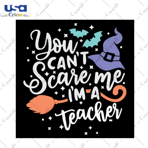 You Can’t Scare Me I’m A Teacher, Halloween Svg, Halloween Party, Halloween Wizard Hat Svg, Halloween Teacher, Teacher Svg, Teacher Lover, Teacher Life, Witch Svg, Witch Gift, Bat Svg, Br