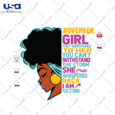 You Cannot Withstand The Storm, November Girl, I Am The Storm, Black Girl Svg, November Birthday Svg, Birthday In November, November Svg, Born In November, Birthday Girl, November Birthday Gi