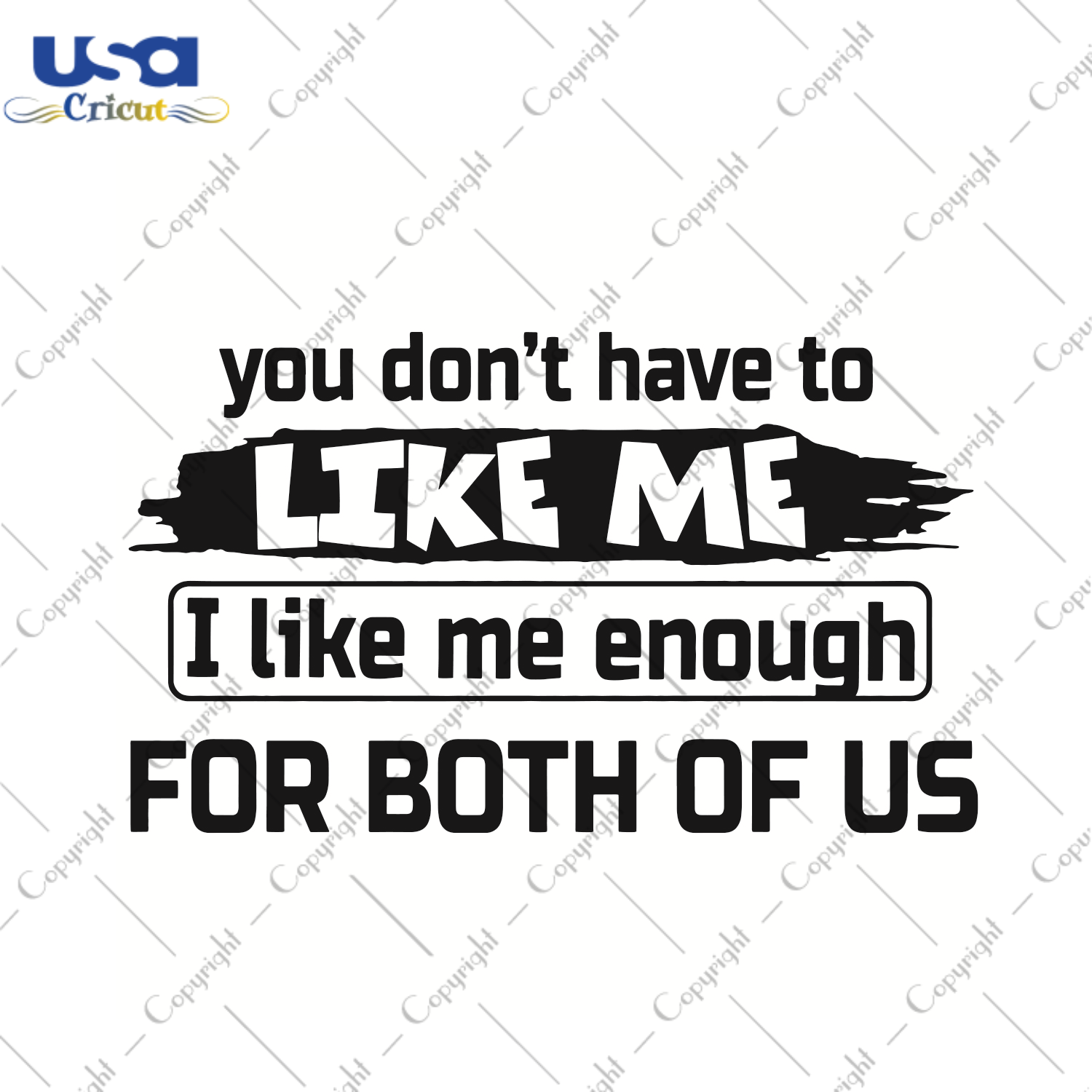 You Do Not Have To Like Me I Like Me Enough For Both Of Us Trending Gift Diy Crafts Svg Files For Cricut, Silhouette Sublimation Files