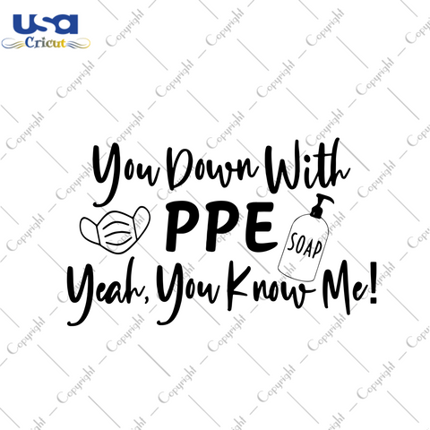 You Down With PPE Yeah You Know Me Svg, Trending Svg, PPE Svg, Quarantine Svg, Social Distancing Svg, Corona Virus Svg, Pandemic Svg, Mask Svg, Soap Svg, Quarantine Gifts, Quarantine Shirt, C