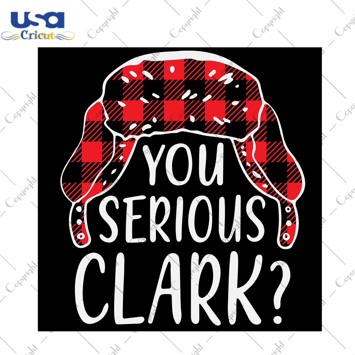 You Serious Clark, Christmas Svg, Xmas Svg, Christmas Gift, Trapper Hat, Plaid Trapper Hat, Plaid Hat, Clark Svg, Plaid Pattern Svg, Christmas Holiday, Movie Svg, Christmas Movie, Christmas V