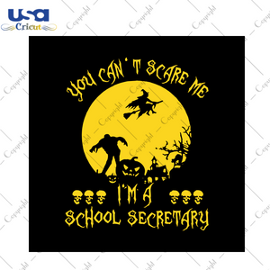 You can not scare me I'm a school secretary, Halloween svg, Halloween , Halloween vector, Halloween gift, Halloween shirts, ghost svg, ghost gift,pumpkin svg, witch svg, svg cricut, silhouett