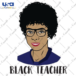 Black Teacher Black Girl Gifts, Shirt For Black Girl Svg File Diy Crafts Svg Files For Cricut, Silhouette Sublimation Files - USA Cricut