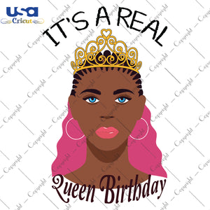 Its A Real Queen Birthday Black Girl Gifts, Shirt For Black Girl Svg File Diy Crafts Svg Files For Cricut, Silhouette Sublimation Files - USA Cricut